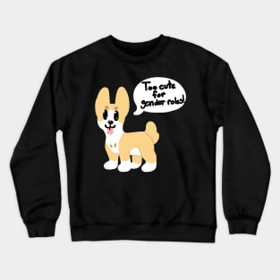 Too cute for Gender Roles! Crewneck Sweatshirt